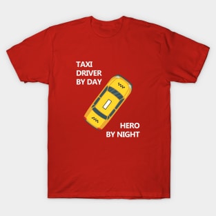 Taxi driver by day, Hero by night T-Shirt